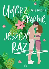 Uderz, skarbie, jeszcze razAnna Dziedzic