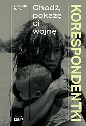 Korespondentki Chodź, pokażę ci wojnę