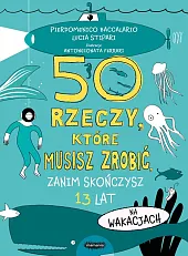 50 rzeczy które musisz zrobić zanim,Baccalario Pierdomenico 50 rzeczy które musisz zrobić zanim,Baccalario Pierdomenico