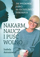 Nakarm naucz i puść wolnoIzabela Antosiewicz