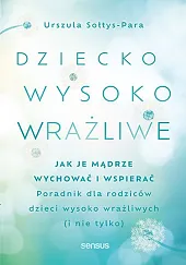 Dziecko wysoko wrażliweUrszula Sołtys-Para