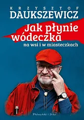 Jak płynie wódeczka na wsi i,Krzysztof Daukszewicz
