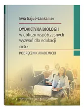 Dydaktyka biologii w obliczu współczesnych wyzwań,Ewa Gajuś-Lankamer