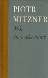 Mój IwaszkiewiczPiotr Mitzner