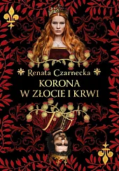 Korona w złocie i krwiRenata Czarnecka