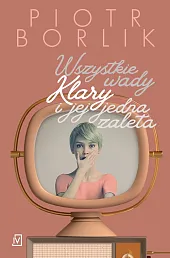 Wszystkie wady Klary i jej jedna,Piotr Borlik