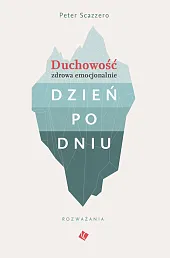 Duchowość zdrowa emocjonalnie dzień po dniuScazzero Peter