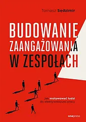 Budowanie zaangażowania w zespołach.Tomasz Sędzimir Budowanie zaangażowania w zespołach.Tomasz Sędzimir