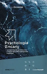 Psychologia Zmiany najskuteczniejsze narzędzia pracy z,Mateusz Grzesiak Psychologia Zmiany najskuteczniejsze narzędzia pracy z,Mateusz Grzesiak