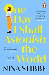 One Day I Shall Astonish the,Nina Stibbe