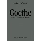 Goethe Życie jako dzieło sztukiRüdiger Safranski Goethe Życie jako dzieło sztukiRüdiger Safranski