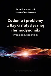 Zadania i problemy z fizyki statystycznej i termodynamiki wraz z rozwiązaniami Zadania i problemy z fizyki statystycznej i termodynamiki wraz z rozwiązaniami