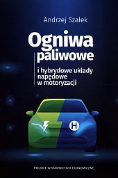 Ogniwa paliwowe i hybrydowe układy napędowe w motoryzacji Ogniwa paliwowe i hybrydowe układy napędowe w motoryzacji