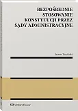 Bezpośrednie stosowanie Konstytucji przez sądy administracyjne Bezpośrednie stosowanie Konstytucji przez sądy administracyjne