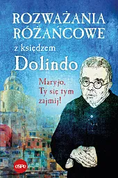 Rozważania różańcowe z księdzem DolindoKrzysztof Nowakowski