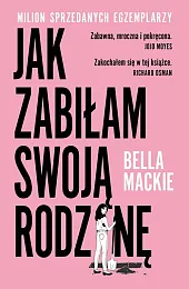 Jak zabiłam swoją rodzinęBella Mackie Jak zabiłam swoją rodzinęBella Mackie