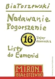 Utwory zebrane, t. 16: Nadawanie. Pogorszenie (Tajny dziennik 2) oraz Listy do Eumenid Utwory zebrane, t. 16: Nadawanie. Pogorszenie (Tajny dziennik 2) oraz Listy do Eumenid