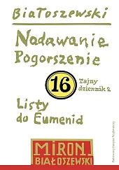 Utwory zebrane, t. 16: Nadawanie. Pogorszenie,Miron Białoszewski