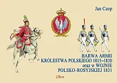Barwa armii Królestwa Polskiego 1815-1830 oraz,Jan Czop Barwa armii Królestwa Polskiego 1815-1830 oraz,Jan Czop