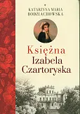 Księżna Izabela Czartoryska Część 1 Księżna Izabela Czartoryska Część 1