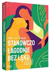 Stanowczo łagodnie bez lęku dziśMaria Król-Fijewska