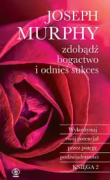 Zdobądź bogactwo i odnieś sukcesJoseph Murphy
