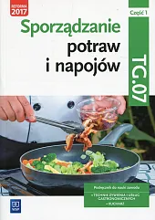 Sporządzanie potraw i napojów Kwalifikacja TG.07 Podręcznik Część 1 Sporządzanie potraw i napojów Kwalifikacja TG.07 Podręcznik Część 1