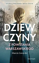 Dziewczyny z Powstania WarszawskiegoMarcin Lwowski Dziewczyny z Powstania WarszawskiegoMarcin Lwowski