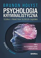 Psychologia kryminalistyczna. Teoria i praktyka śledczo-sądowa.,Brunon Hołyst