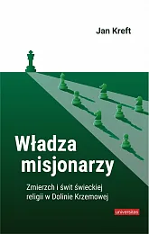 Władza misjonarzy. Zmierzch i świt świeckiej,Jan Kreft