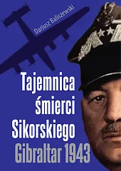 Tajemnica śmierci Sikorskiego Gibraltar 1943 Tajemnica śmierci Sikorskiego Gibraltar 1943