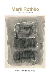 Mark Rothko From the Inside Out