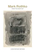 Mark Rothko From the Inside Out