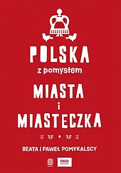 Polska z pomysłem. Miasta i miasteczkaBeata Pomykalska
