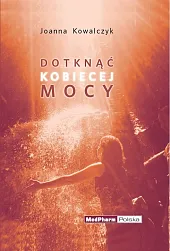 Dotknąć kobiecej mocyJoanna Kowalczyk