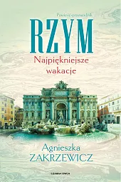 Rzym. Najpiękniejsze wakacjeAgnieszka Zakrzewicz