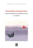 Komunikacja interpersonalna i psychologiczne aspekty pracy z ludźmi