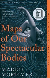 Maps of Our Spectacular BodiesMaddie Mortimer Maps of Our Spectacular BodiesMaddie Mortimer