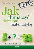 Jak tłumaczyć dzieciom matematykę Jak tłumaczyć dzieciom matematykę