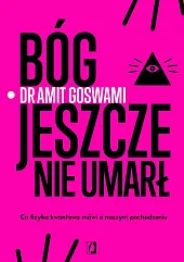 Bóg jeszcze nie umarłAmit Goswami Bóg jeszcze nie umarłAmit Goswami