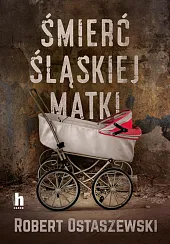 Śmierć śląskiej matkiRobert Ostaszewski Śmierć śląskiej matkiRobert Ostaszewski