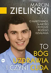 To Bóg uzdrawia i czyni cudaMarcin Zieliński To Bóg uzdrawia i czyni cudaMarcin Zieliński