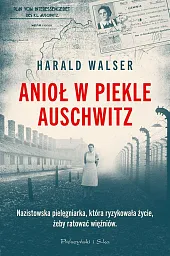 Anioł w piekle AuschwitzHarald Walser