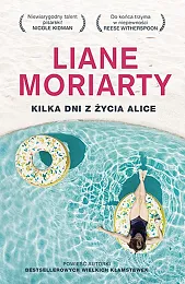 Kilka dni z życia AliceLiane Moriarty Kilka dni z życia AliceLiane Moriarty