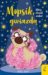 Mopsik który chciał zostać gwiazdą Tom,Bella Swift