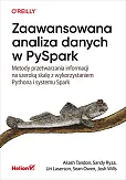 Zaawansowana analiza danych w PySpark. Metody przetwarzania informacji na szeroką skalę z wykorzystaniem Pythona i systemu Spark Zaawansowana analiza danych w PySpark. Metody przetwarzania informacji na szeroką skalę z wykorzystaniem Pythona i systemu Spark