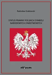 Status prawny polskich symboli narodowych i,Radosław Grabowski Status prawny polskich symboli narodowych i,Radosław Grabowski