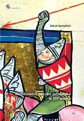 Wojskowość prusko-jaćwieska w XIII wiekuJakub Juszyński Wojskowość prusko-jaćwieska w XIII wiekuJakub Juszyński