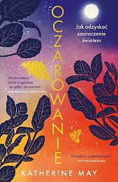 Oczarowanie. Jak odzyskać zauroczenie światemKatherine May Oczarowanie. Jak odzyskać zauroczenie światemKatherine May