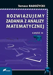 Rozwiązujemy zadania z analizy matematycznej Część II Rozwiązujemy zadania z analizy matematycznej Część II